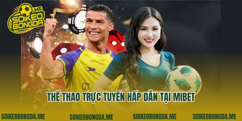 Thể thao trực tuyến hấp dẫn tại Mibet