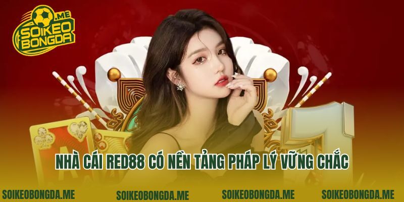Nhà cái Red88 có nền tảng pháp lý vững chắc